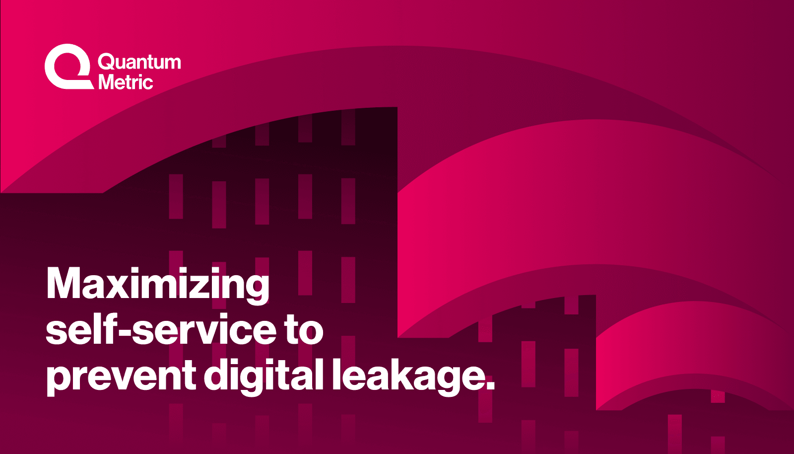 Maximizing self-service to prevent digital leakage.